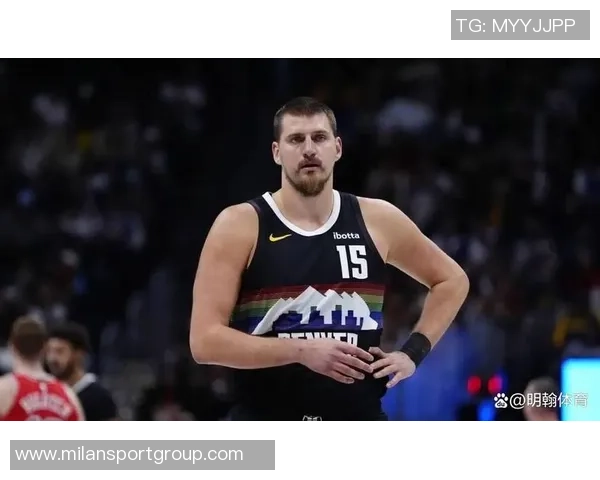 约基奇半场表现低迷仅得10分三分球6投全失状态堪忧